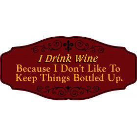 Wine Lovers Decorative Sign 'I Drink Wine Because I don’t Like to Keep Things Bottled Up' (KEN1)