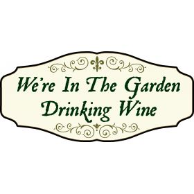Wine Lovers Decorative Sign 'We’re in the Garden Drinking Wine' (KEN10)