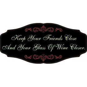 Wine Lovers Decorative Sign 'Keep Your Friends Close and Your Glass of Wine Closer' (KEN13)