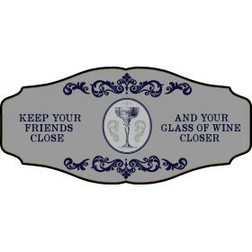 Wine Lovers Decorative Sign 'KEEP YOUR FRIENDS CLOSE AND YOUR GLASS OF WINE CLOSER' (KEN17)