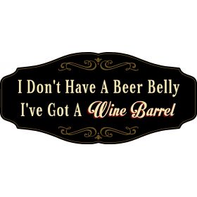 Wine Lovers Decorative Sign 'I Don’t Have a Beer Belly, I’ve Got a Wine Barrel' (KEN33)