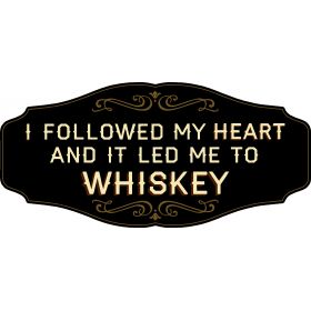 Whiskey Lovers Decorative Sign 'I FOLLOWED MY HEART AND IT LED ME TO WHISKEY' (KEN35)