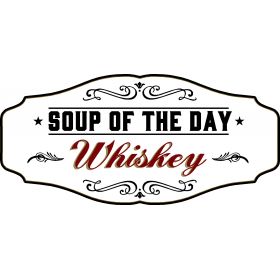 Whiskey Lovers Decorative Sign 'SOUP OF THE DAY - WHISKEY' (KEN37)
