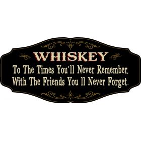 Whiskey Lovers Decorative Sign 'WHISKEY To the Times You’ll Never Remember. With the Friends You’ll Never Forget' (KEN43)