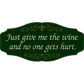 Wine Lovers Decorative Sign 'Just give me the wine and no one gets hurt (KEN6)