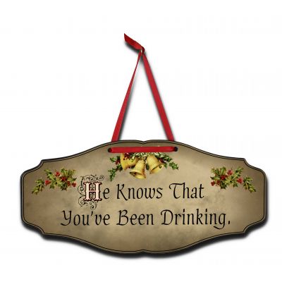 'He Knows That You've Been Drinking' Holiday Kensington Sign (KEN_3011)