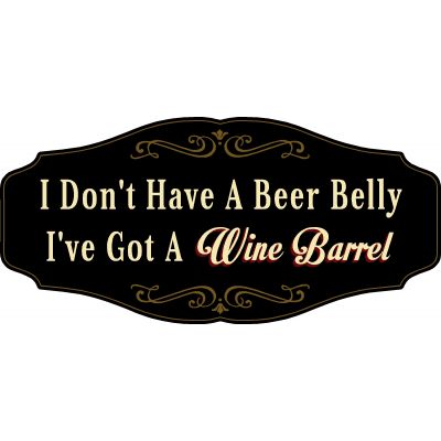 Wine Lovers Decorative Sign 'I Don’t Have a Beer Belly, I’ve Got a Wine Barrel' (KEN33)