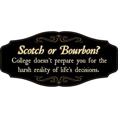 Bourbon Lovers Decorative Sign 'Scotch or Bourbon? College doesn’t prepare you for the harsh reality of life decisions' (KEN34)