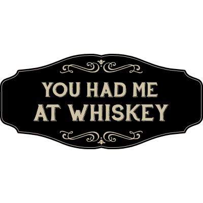 Whiskey Lovers Decorative Sign 'YOU HAD ME AT WHISKEY' (KEN40)